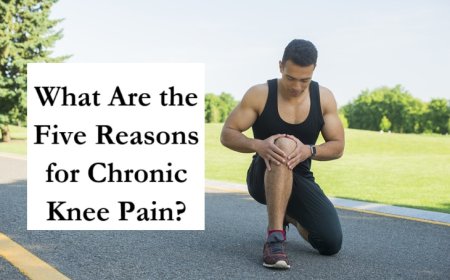 What Are the Five Reasons for Chronic Knee Pain?