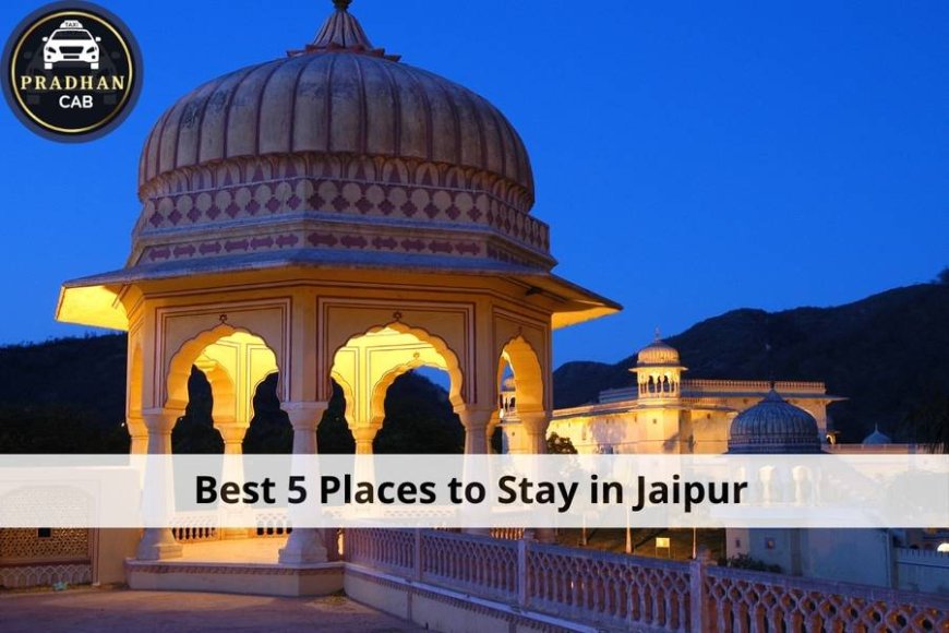 Best 5 Places to Stay in Jaipur